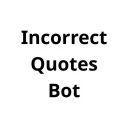 Incorrect Quotes Bot avatar